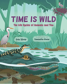 Time Is Wild: The Life Cycles of Animals and You by author, Erin Silver